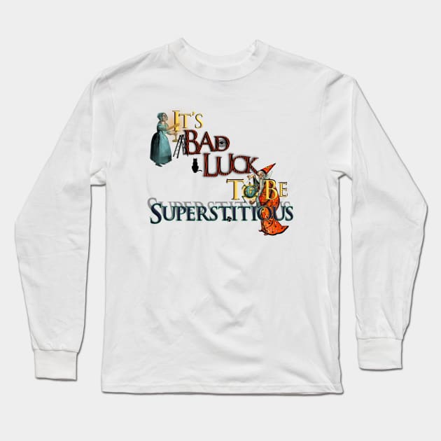 It’s Bad Luck To Be Superstitious Long Sleeve T-Shirt by dinaaaaaah